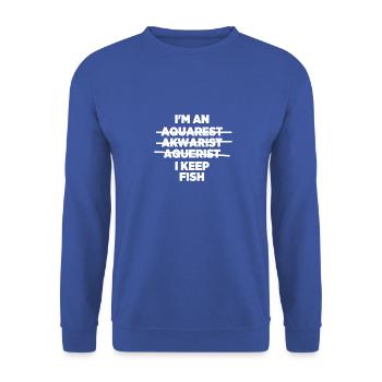 I'm An Aquarest Akwarist Aquerist I Keep Fish Pet - Unisex Sweatshirt - royal blue - Front - Alina (178cm) & Michal (187cm)