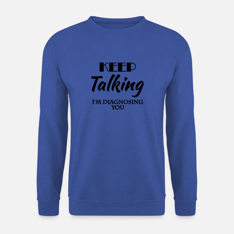 Keep talking - I'm diagnosing you - Unisex Sweatshirt - royal blue