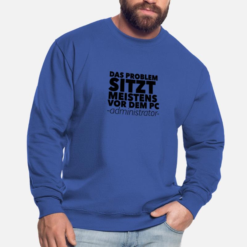 Das Problem sitzt meistens vor dem PC -Admin Unisex Pullover