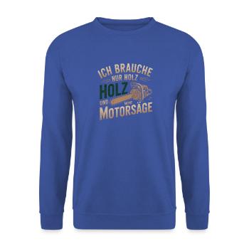 Ich Brauche Nur Holz Und Meine Motorsäge - Unisex Pullover - Royalblau - Vorne - Alina (178cm) & Michal (187cm)