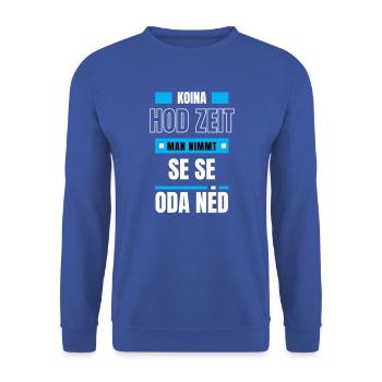 Koi Zeit, de nimmt ma - bayerischer Spruch - Unisex Pullover - Royalblau - Vorne - Alina (178cm) & Michal (187cm)