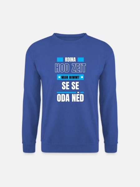 Koi Zeit, de nimmt ma - bayerischer Spruch - Unisex Pullover - Royalblau