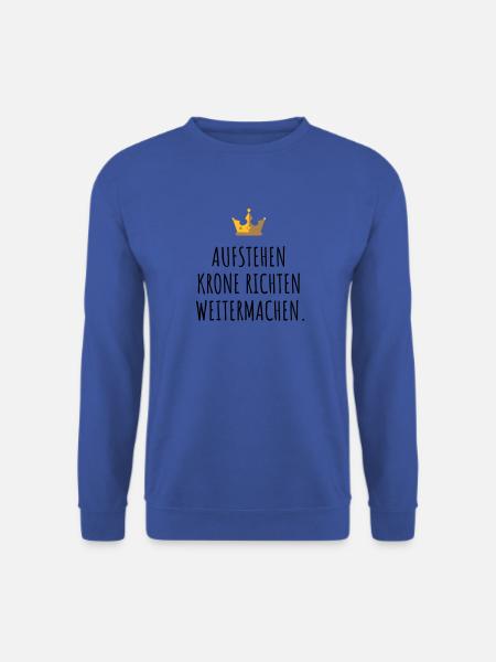 Aufstehen, Krone richten, weitermachen. - Unisex Pullover - Royalblau