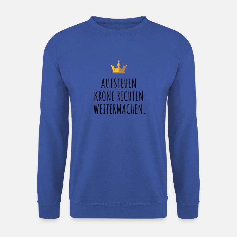 Aufstehen, Krone richten, weitermachen. - Unisex Pullover - Royalblau
