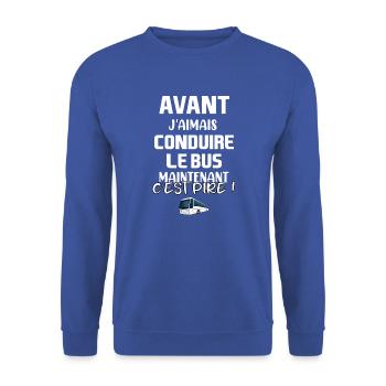 Avant j'aimais conduire le busmaintenant cest pire - Sweat-shirt Unisexe - bleu royal - Devant - Alina (178cm) & Michal (187cm)