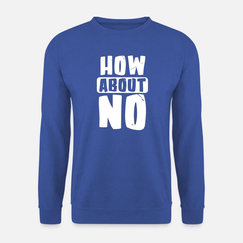 How about no - Unisex Sweatshirt - royal blue