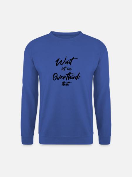 Wait. Let me overthink that - Unisex Sweatshirt - royal blue