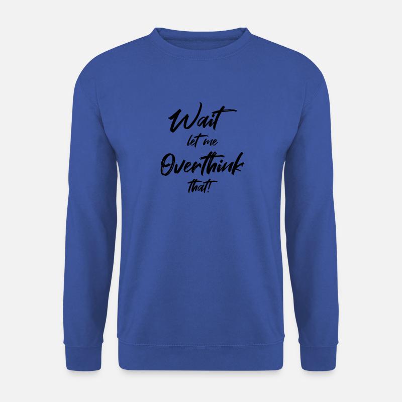 Attendre. Permettez-moi d’exagérer cela - Sweat-shirt Unisexe - bleu royal