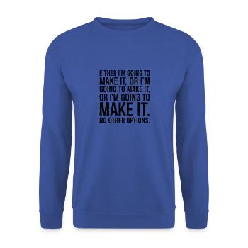 either I'm going to make it or I'm going to make - Unisex Sweatshirt - royal blue - Front - Alina (178cm) & Michal (187cm)