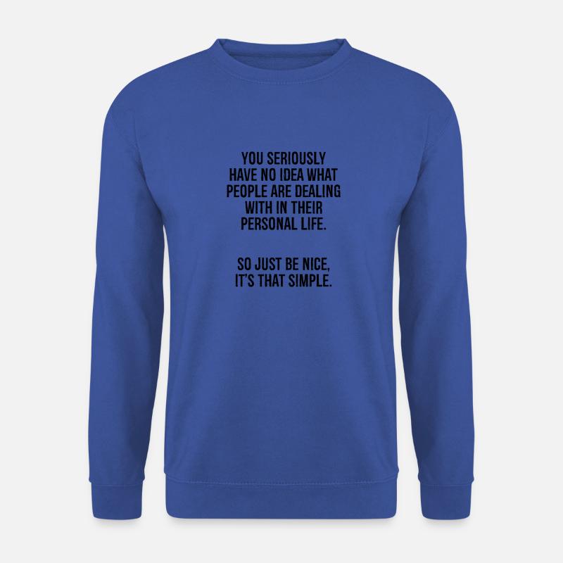 you seriously have no idea what people are deal - Unisex Pullover - Royalblau