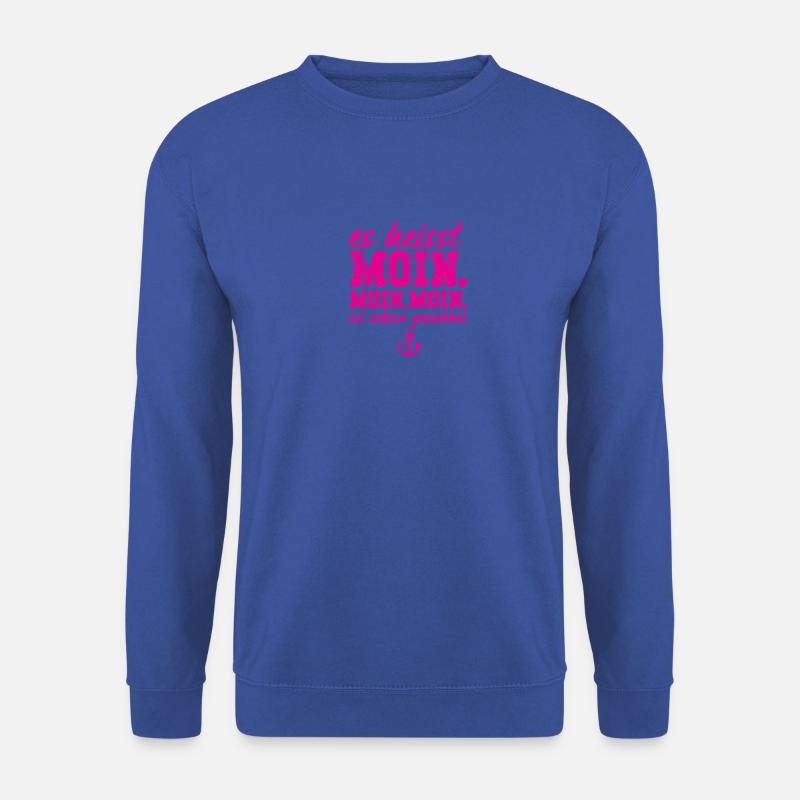 Es heißt Moin. | Moin. Moin ist schon gesabbel - Unisex Pullover - Royalblau
