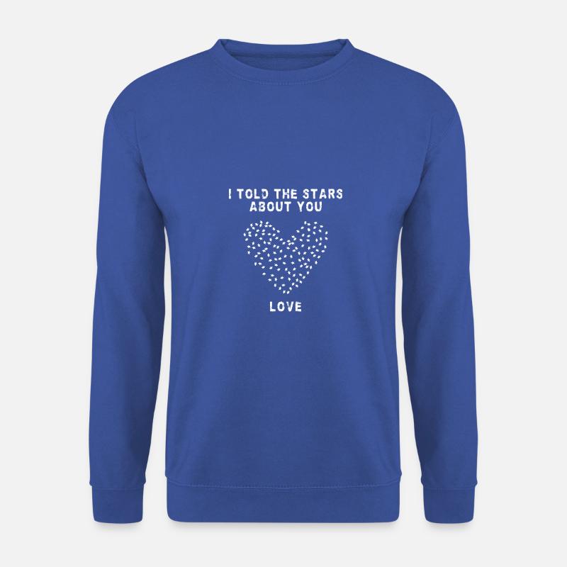 Liebe : Ich habe den Stars von dir erzählt - Unisex Pullover - Royalblau