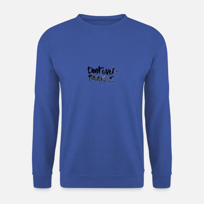 Don't overthink it - Unisex Sweatshirt - royal blue