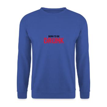 Born to be drunk - Unisex Sweatshirt - royal blue - Front - Alina (178cm) & Michal (187cm)