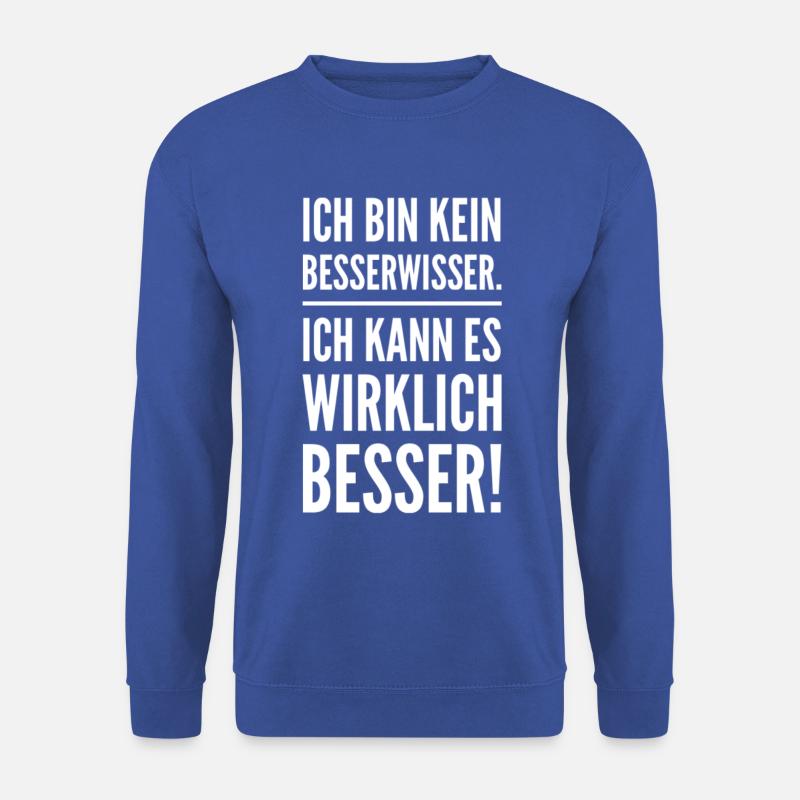 Ich bin kein Besserwisser. Ich kann es besser! - Unisex Pullover - Royalblau