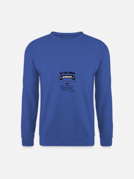 Tu va nous manquer Humour Cadeau Travail - Sweat-shirt Unisexe - bleu royal