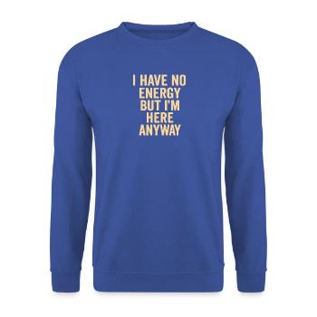 Ich habe keine Energie, aber ich bin trotzdem hier - Unisex Pullover - Royalblau - Vorne - Alina (178cm) & Michal (187cm)