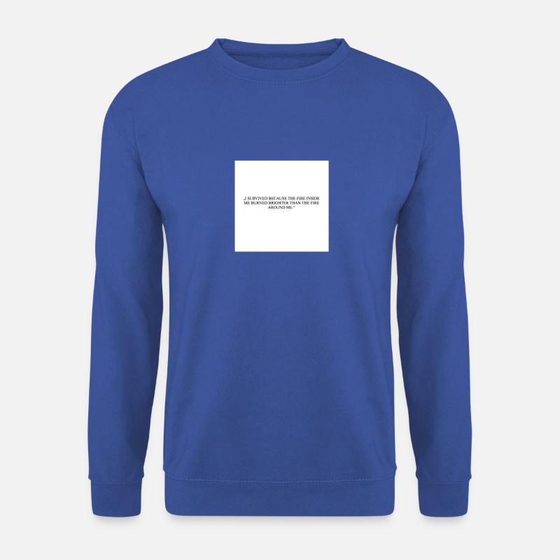 I SURVIVED BECAUSE THE FIRE INSIDE ME BURNED - Unisex Pullover - Royalblau