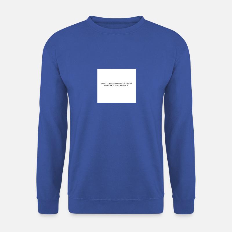 NE COMPAREZ PAS VOTRE CHAPITRE 1 À CELUI DE QUELQU’UN D’AUTRE. - Sweat-shirt Unisexe - bleu royal