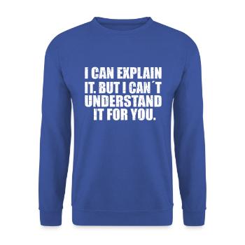 i can explain it but i can't understand it for you - Unisex Sweatshirt - royal blue - Front - Alina (178cm) & Michal (187cm)