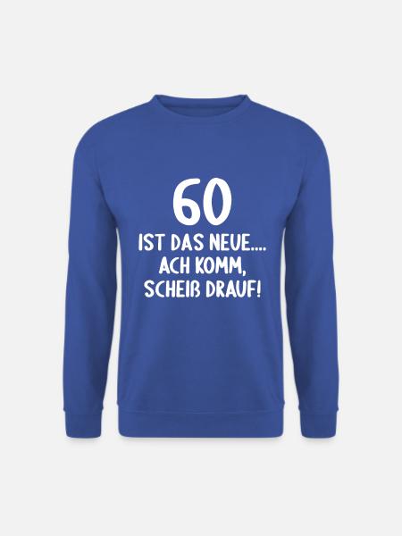 60 Jahre 60 ist das neue 60er Alter 60. Geburtstag - Unisex Pullover - Royalblau