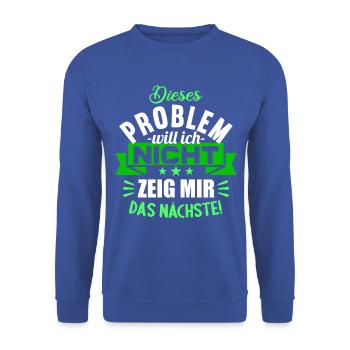 Dieses Problem will ich nicht zeig mir das nächste - Unisex Pullover - Royalblau - Vorne - Alina (178cm) & Michal (187cm)
