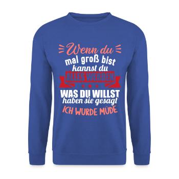 Wenn groß bist kannst werden was willst wurde müde - Unisex Pullover - Royalblau - Vorne - Alina (178cm) & Michal (187cm)