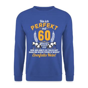 Bin ich perfekt mit 60 Jahren 60. Geburtstag - Unisex Pullover - Royalblau - Vorne - Alina (178cm) & Michal (187cm)