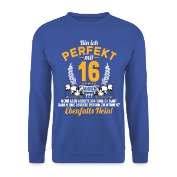 Bin ich perfekt mit 16 Jahren 16. Geburtstag - Unisex Pullover - Royalblau - Vorne - Alina (178cm) & Michal (187cm)