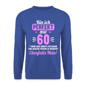 Bin ich perfekt mit 60 Jahren 60. Geburtstag - Unisex Pullover - Royalblau - Vorne - Alina (178cm) & Michal (187cm)