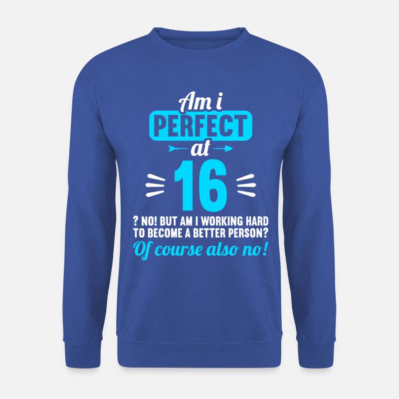 Bin ich perfekt mit 16 Jahren 16. Geburtstag - Unisex Pullover - Royalblau