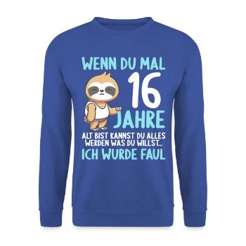 Wenn du groß bist ich wurde Faul 16. Geburtstag - Unisex Pullover - Royalblau - Vorne - Alina (178cm) & Michal (187cm)