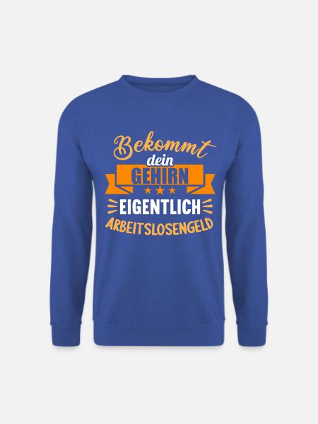 Bekommt Dein Gehirn eigentlich Arbeitslosengeld - Unisex Pullover - Royalblau