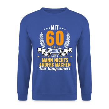 Mit 60 nichts anders nur langsamer 60 Geburtstag - Unisex Pullover - Royalblau - Vorne - Alina (178cm) & Michal (187cm)
