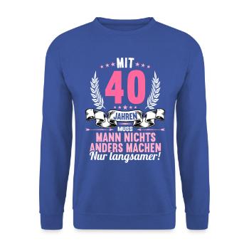 Mit 40 nichts anders nur langsamer 40 Geburtstag - Unisex Pullover - Royalblau - Vorne - Alina (178cm) & Michal (187cm)