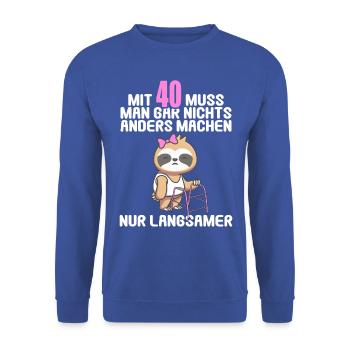 Mit 40 nichts anders nur langsamer 40 Geburtstag - Unisex Pullover - Royalblau - Vorne - Alina (178cm) & Michal (187cm)