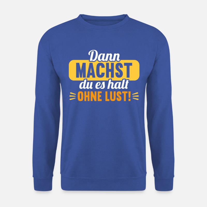 Dann machst du es halt ohne Lust faules Kind - Unisex Pullover - Royalblau