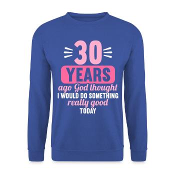 30 years ago God thought good 30 birthday - Unisex Sweatshirt - royal blue - Front - Alina (178cm) & Michal (187cm)