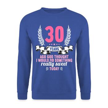30 years ago God thought good 30 birthday - Unisex Sweatshirt - royal blue - Front - Alina (178cm) & Michal (187cm)