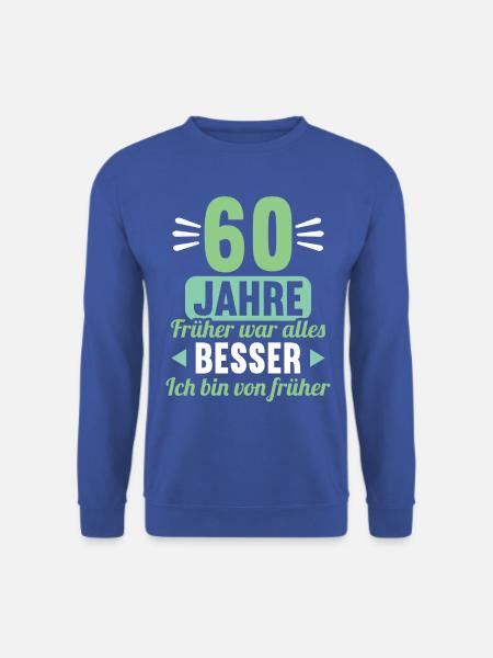 Früher war alles besser 60 Jahre 60 Geburtstag - Unisex Pullover - Royalblau