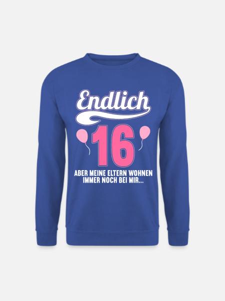 Endlich 16 aber Eltern leben bei mir 16 Geburtstag - Unisex Pullover - Royalblau