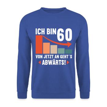 Ich bin 60 Ab jetzt gehts abwärts 60 Geburtstag - Unisex Pullover - Royalblau - Vorne - Alina (178cm) & Michal (187cm)