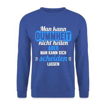 Dummheit kann man nicht heilen Scheidungs - Unisex Pullover - Royalblau - Vorne - Alina (178cm) & Michal (187cm)