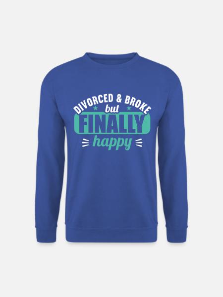 Divorced and Broke but finally happy Scheidungs - Unisex Pullover - Royalblau