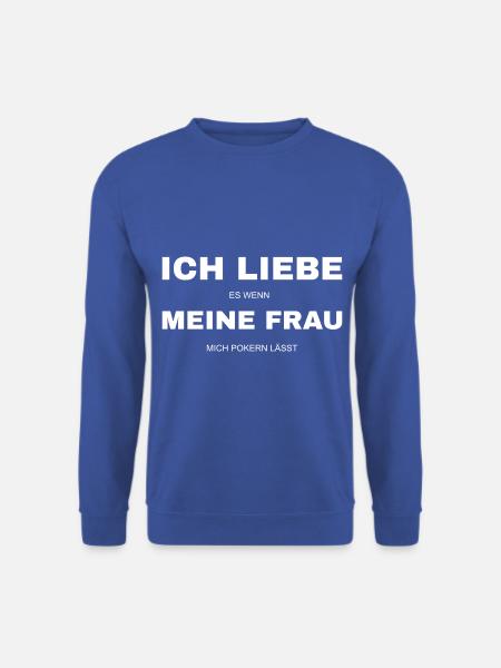 Pokern Ich liebe es wenn meine Frau - Unisex Pullover - Royalblau