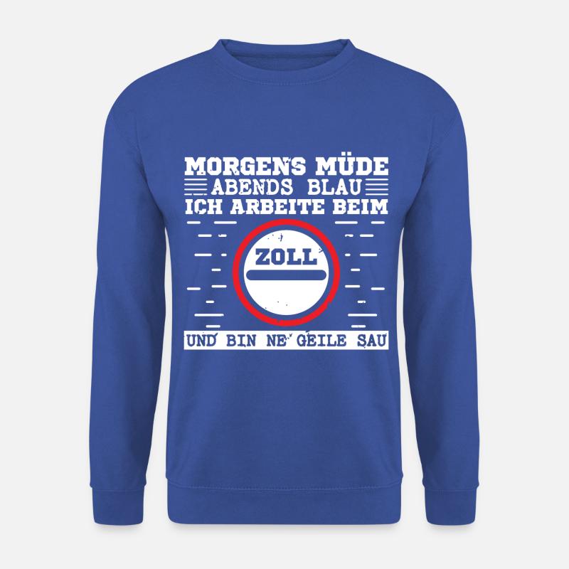 Morgens Müde Abends Blau Zoll Zollbeamte - Unisex Pullover - Royalblau