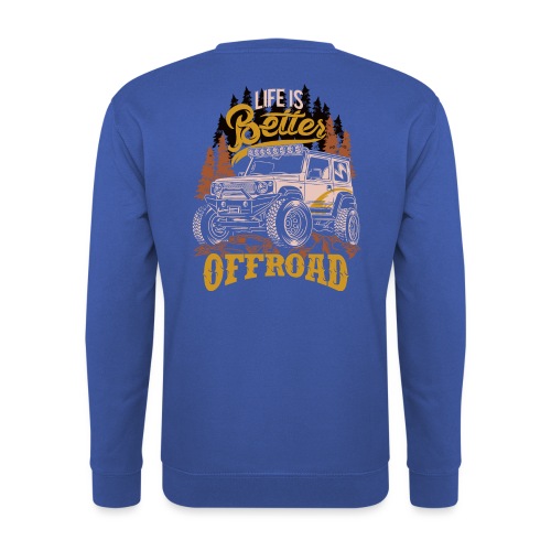 LIFE IS BETTER WITH OFFROAD CAR - Unisex Pullover
