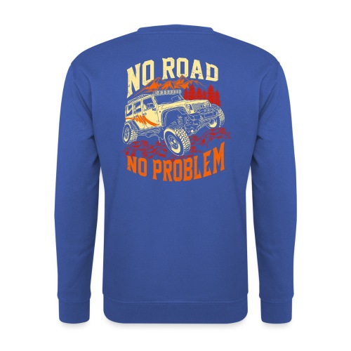 NO ROAD - NO PROBLEM - ALL WHEELS DRIVE - Unisex Pullover
