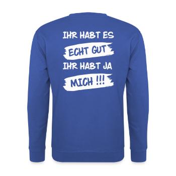 Ihr habt es echt gut - Ihr habt ja mich - Unisex Pullover - Royalblau - Hinten - Michal (187cm)