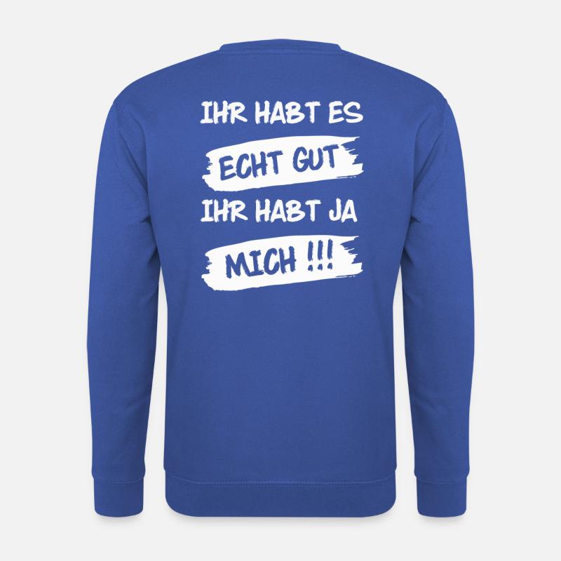Ihr habt es echt gut - Ihr habt ja mich - Unisex Pullover - Royalblau